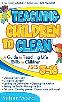 Teaching Children to Clean: The Ready-Set-Go Solution That Works! (Hardcover)