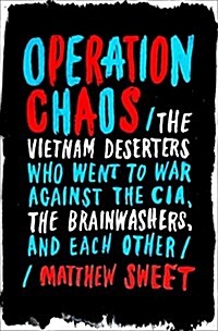 Operation Chaos: The Vietnam Deserters Who Fought the CIA, the Brainwashers, and Themselves (Hardcover)