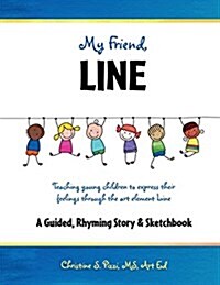 My Friend, Line: Teaching Young Children to Express Their Feelings Through the Art Element Line (Paperback)