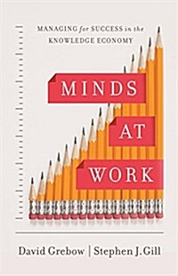 Minds at Work: Managing for Success in the Knowledge Economy (Paperback)