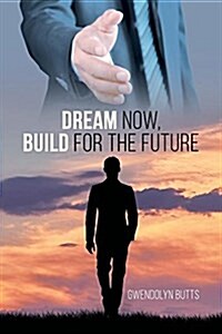 Dream Now, Build for the Future (Paperback)