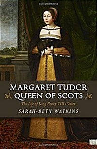 Margaret Tudor, Queen of Scots : The Life of King Henry Viiis Sister (Paperback)