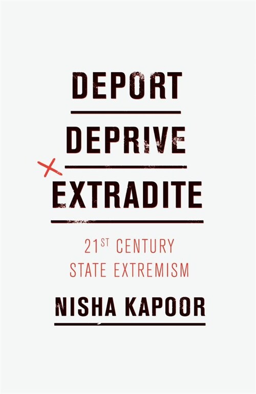 Deport, Deprive, Extradite : Twenty-First-Century State Extremism (Hardcover)