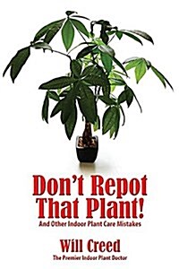 Dont Repot That Plant!: And Other Indoor Plant Care Mistakes (Paperback)