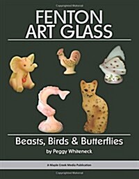 Fenton Art Glass: Beasts, Birds & Butterflies (Paperback)
