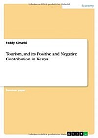 Tourism, and Its Positive and Negative Contribution in Kenya (Paperback)