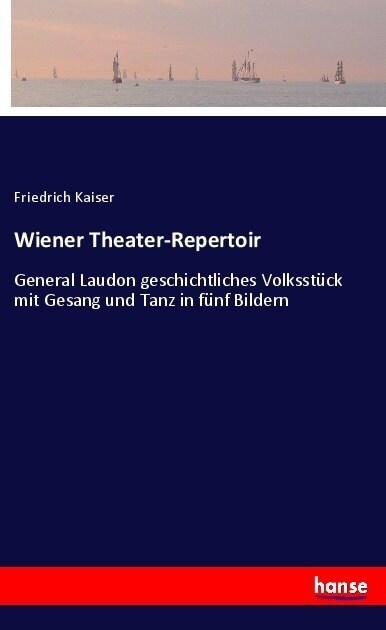 Wiener Theater-Repertoir: General Laudon geschichtliches Volksst?k mit Gesang und Tanz in f?f Bildern (Paperback)