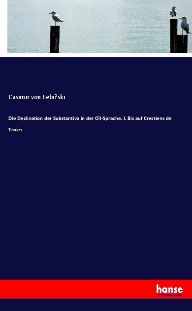 Die Declination Der Substantiva in Der O?-Sprache. I. Bis Auf Crestiens de Troies (Paperback)