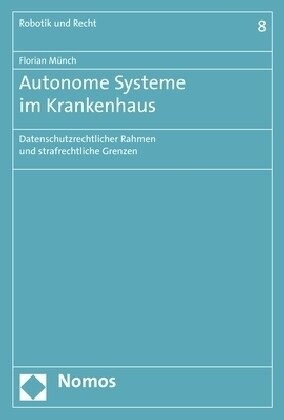 Autonome Systeme Im Krankenhaus: Datenschutzrechtlicher Rahmen Und Strafrechtliche Grenzen (Paperback)