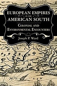 European Empires in the American South: Colonial and Environmental Encounters (Hardcover)