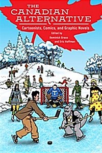 The Canadian Alternative: Cartoonists, Comics, and Graphic Novels (Hardcover)