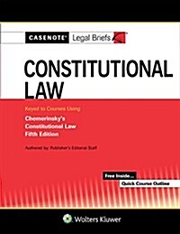 Casenote Legal Briefs for Constitutional Law Keyed to Chemerinsky (Paperback, 5)