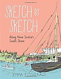 Sketch by Sketch Along Nova Scotias South Shore (Hardcover)