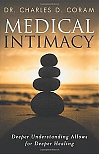 Medical Intimacy: Deeper Understanding Allows for Deeper Healing (Paperback)