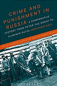 Crime and Punishment in Russia : A Comparative History from Peter the Great to Vladimir Putin (Paperback)