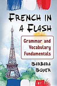 French in a Flash: Grammar and Vocabulary Fundamentals (Paperback)
