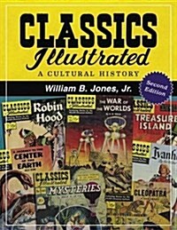 Classics Illustrated: A Cultural History, 2D Ed. (Paperback)