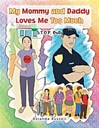 My Mommy and Daddy Loves Me Too Much: S.T.O.P. Bully: S.T.O.P. Bully (Paperback)