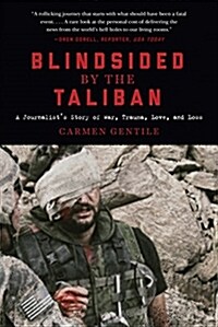 Blindsided by the Taliban: A Journalists Story of War, Trauma, Love, and Loss (Hardcover)