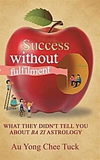 Success Without Fulfilment: What They Didnt Tell You about Ba Zi Astrology (Hardcover)