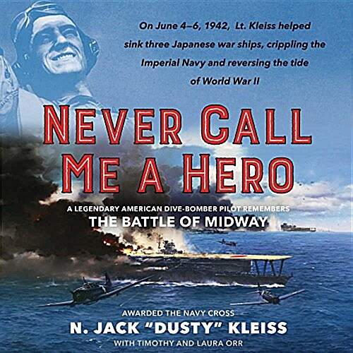 Never Call Me a Hero: A Legendary American Dive-Bomber Pilot Remembers the Battle of Midway (Audio CD)