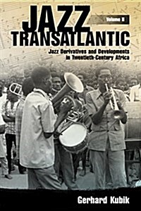 Jazz Transatlantic, Volume II: Jazz Derivatives and Developments in Twentieth-Century Africa (Hardcover)