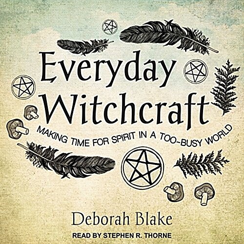 Everyday Witchcraft: Making Time for Spirit in a Too-Busy World (Audio CD)