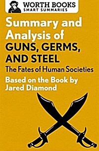Summary and Analysis of Guns, Germs, and Steel: The Fates of Human Societies: Based on the Book by Jared Diamond (Paperback)