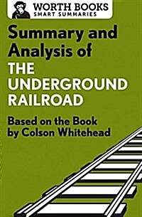 Summary and Analysis of the Underground Railroad: Based on the Book by Colson Whitehead (Paperback)