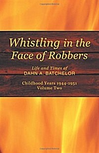 Whistling in the Face of Robbers: Volume Two-1944-1951 (Paperback)
