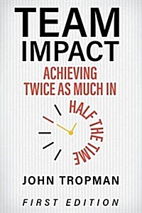 Team Impact: Achieving Twice as Much in Half the Time (Paperback)
