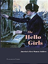 The Hello Girls: America?(Tm)S First Women Soldiers (MP3 CD)