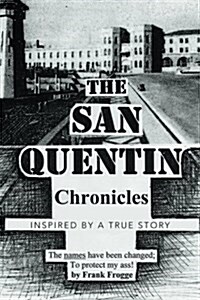 The San Quentin Chronicles: Inspired by a True Story (Paperback)