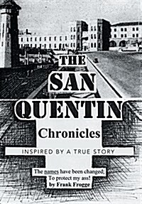 The San Quentin Chronicles: Inspired by a True Story (Hardcover)