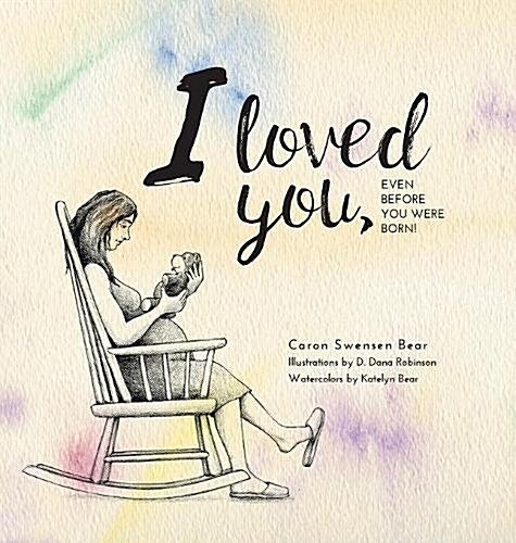 I Loved You...: Even Before You Were Born! (Hardcover)