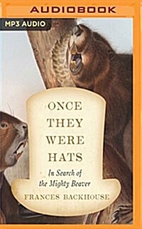Once They Were Hats: In Search of the Mighty Beaver (MP3 CD)