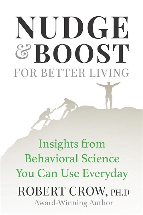 Nudge & Boost for Better Living: Insights from Behavioral Science You Can Use Every Day (Paperback)