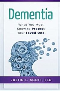 Dementia - What You Must Know to Protect Your Loved One (Paperback)