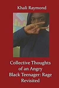 Collective Thoughts of an Angry Black Teenager: Rage Revisited (Paperback)