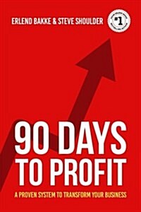 90 Days to Profit: A Proven System to Transform Your Business (Paperback)