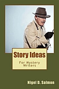 Story Ideas: For Mystery Writers (Paperback)