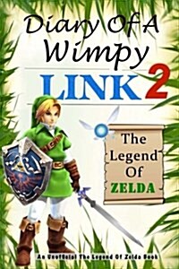 The Legend of Zelda: Diary of a Wimpy Link 2: An Unofficial the Legend of Zelda Book (Paperback)