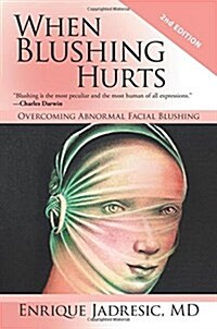 When Blushing Hurts: Overcoming Abnormal Facial Blushing (Paperback)