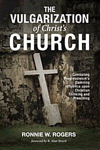 The Vulgarization of Christs Church (Paperback)