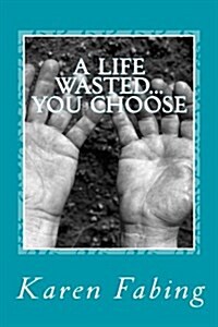 A Life Wasted...You Choose (Paperback)