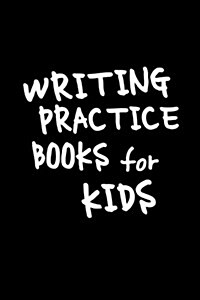 Writing Practice Books for Kids: Blank Journal Notebook to Write in (Paperback)