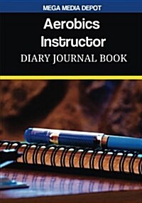 Aerobics Instructor Diary Journal Book (Paperback)