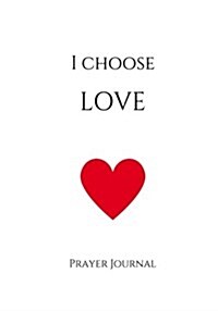 I Choose Love Prayer Journal: 7x10 White Lined Journal Notebook with Prompts (Paperback)