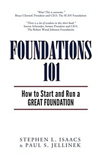 Foundations 101: How to Start and Run a Great Foundation (Paperback)