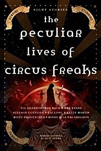 The Peculiar Lives of Circus Freaks (Paperback)